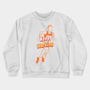 Keep Working Motivational Running Crewneck Sweatshirt